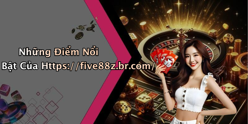 Những Điểm Nổi Bật Của Https://five88z.br.com/