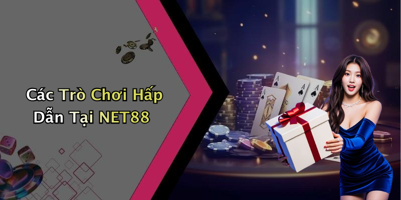 Các Trò Chơi Hấp Dẫn Tại NET88