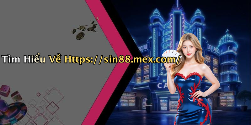 Tìm Hiểu Về Https://sin88.mex.com/