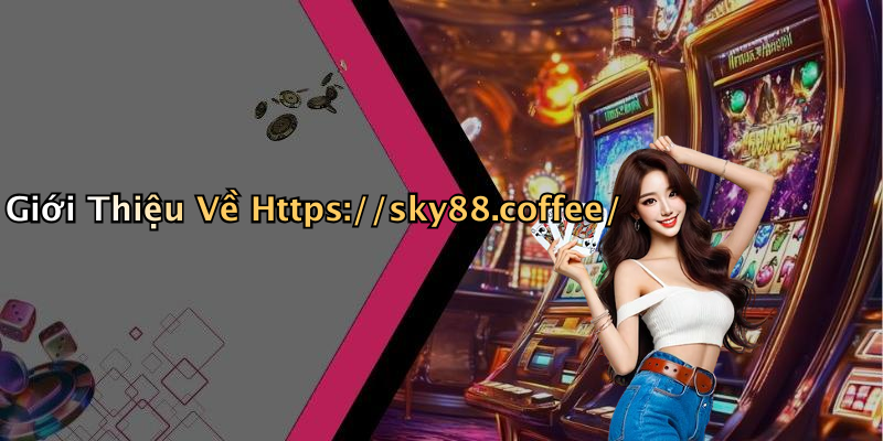 Giới Thiệu Về Https://sky88.coffee/