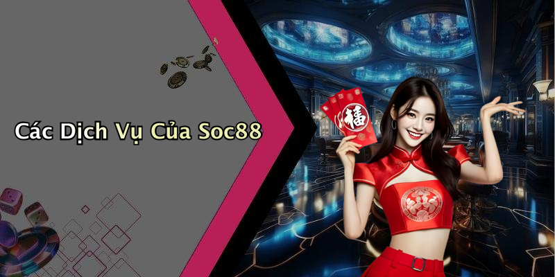 Các Dịch Vụ Của Soc88