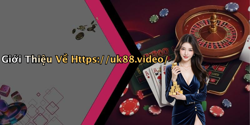 Giới Thiệu Về Https://uk88.video/