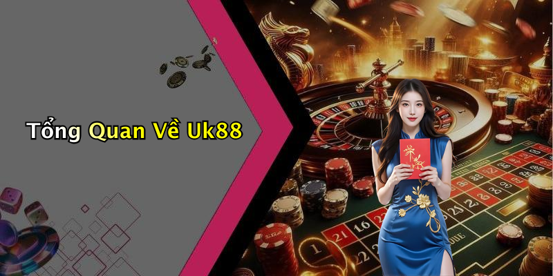 Tổng Quan Về Uk88