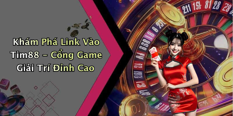 Khám Phá Link Vào Tim88 - Cổng Game Giải Trí Đỉnh Cao