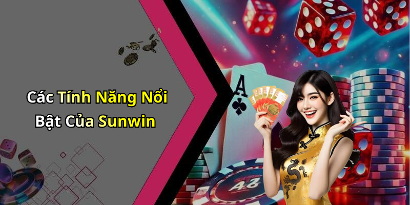 Các Tính Năng Nổi Bật Của Sunwin